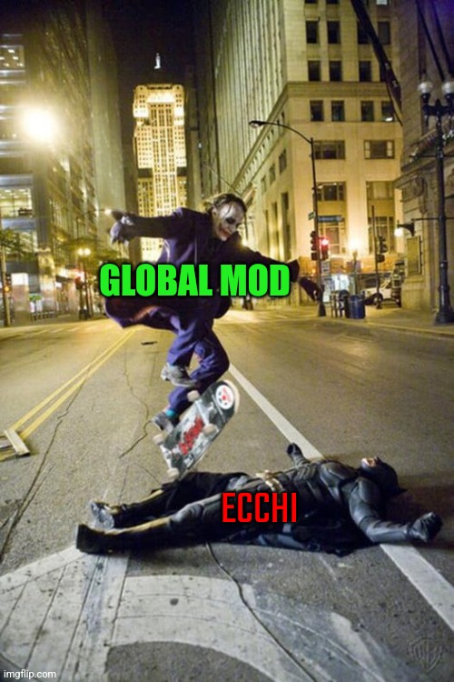 joker skateboarding over bat man | GLOBAL MOD ECCHI | image tagged in joker skateboarding over bat man | made w/ Imgflip meme maker