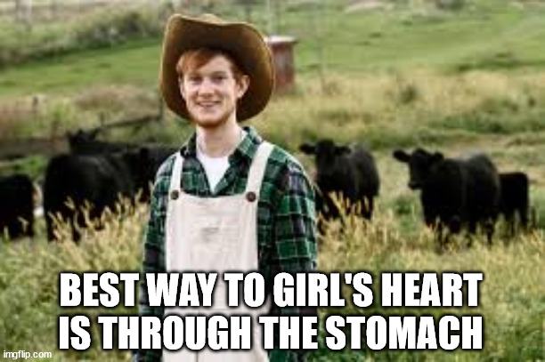 Bumpkin | BEST WAY TO GIRL'S HEART
IS THROUGH THE STOMACH | image tagged in bumpkin | made w/ Imgflip meme maker