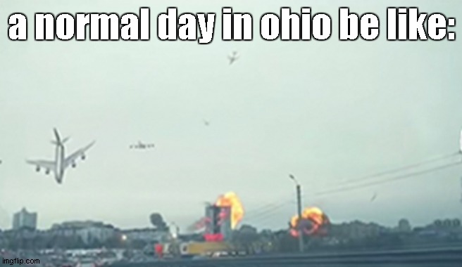 only in ohio | a normal day in ohio be like: | image tagged in only in ohio,chaos 101 | made w/ Imgflip meme maker