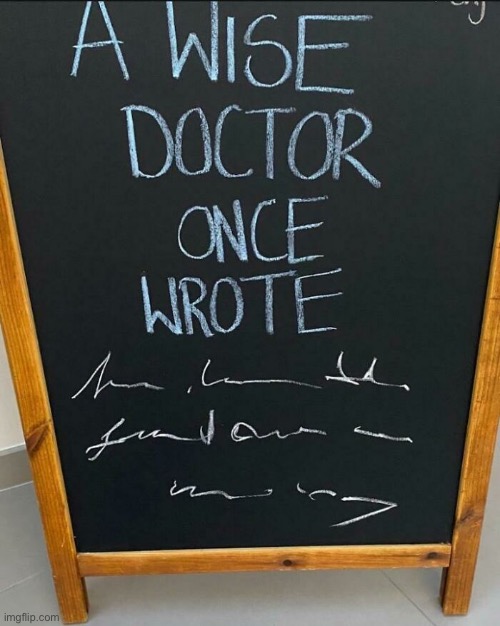 Doctors writing | image tagged in wise doctor,wrote,cannot read,fun | made w/ Imgflip meme maker