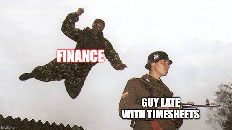 Soldier jump spetznaz | FINANCE; GUY LATE WITH TIMESHEETS | image tagged in soldier jump spetznaz | made w/ Imgflip meme maker