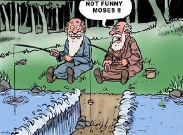 The fishermen | image tagged in fishing,moses,not funny,no bites,comics | made w/ Imgflip meme maker