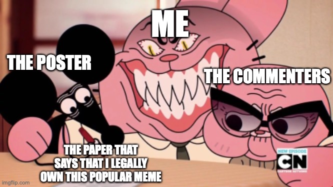 [this clever title has been claimed by CAPTINMONKE] | ME; THE POSTER; THE COMMENTERS; THE PAPER THAT SAYS THAT I LEGALLY OWN THIS POPULAR MEME | image tagged in evil richard | made w/ Imgflip meme maker