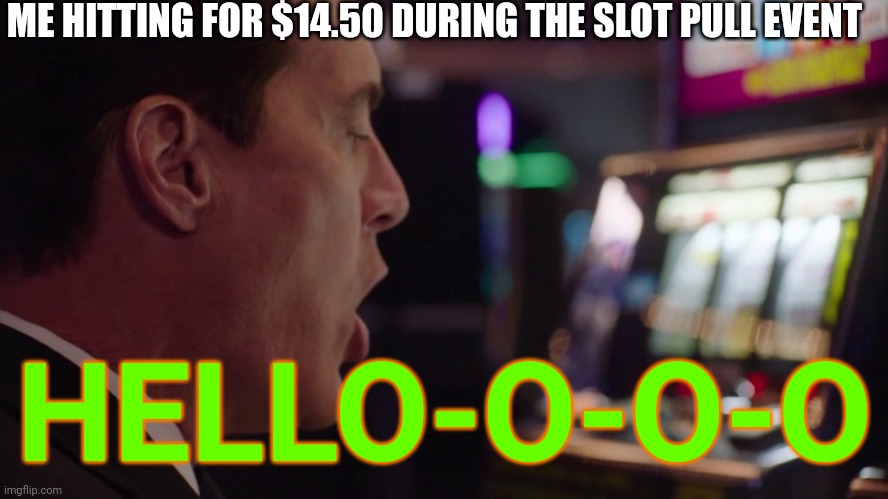 They call me Mr jackpots | ME HITTING FOR $14.50 DURING THE SLOT PULL EVENT; HELLO-O-O-O | image tagged in twin peaks,gambling | made w/ Imgflip meme maker