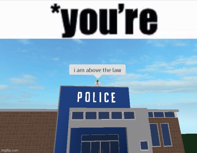 image tagged in i am above the law,you re | made w/ Imgflip meme maker
