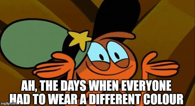 Wander Shrug | AH, THE DAYS WHEN EVERYONE HAD TO WEAR A DIFFERENT COLOUR | image tagged in wander shrug | made w/ Imgflip meme maker