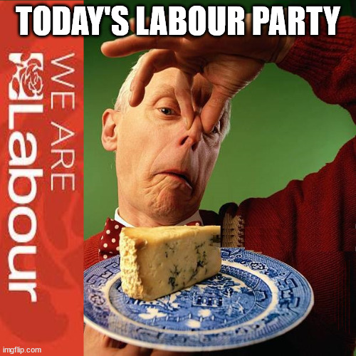 Starmer's Labour Party v Smelly Cheese | TODAY'S LABOUR PARTY; #Immigration #Starmerout #Labour #JonLansman #wearecorbyn #KeirStarmer #DianeAbbott #McDonnell #cultofcorbyn #labourisdead #Momentum #labourracism #socialistsunday #nevervotelabour #socialistanyday #Antisemitism #Savile #SavileGate #Paedo #Worboys #GroomingGangs #Paedophile #IllegalImmigration #Immigrants #Invasion #StarmerResign #Starmeriswrong #SirSoftie #SirSofty #PatCullen #Cullen #RCN #nurse #nursing #strikes #SueGray #Blair #Steroids #Economy | image tagged in labourisdead,starmerout getstarmerout,stop boats rwanda,illegal immigration,cultofcorbyn | made w/ Imgflip meme maker