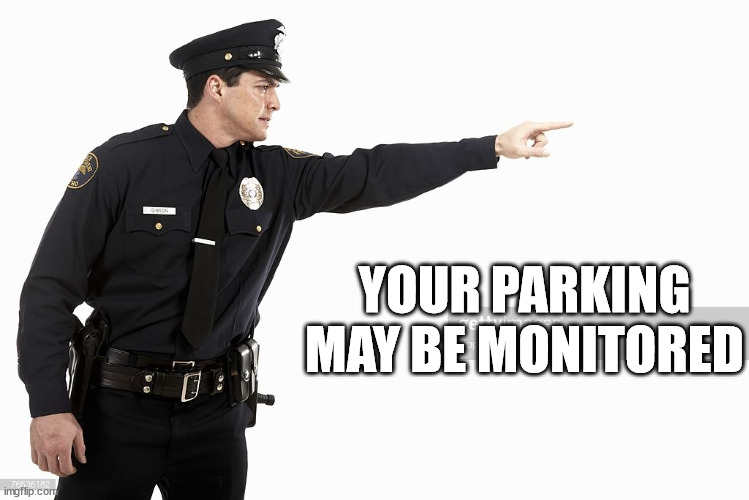 police pointing | YOUR PARKING MAY BE MONITORED | image tagged in police pointing | made w/ Imgflip meme maker