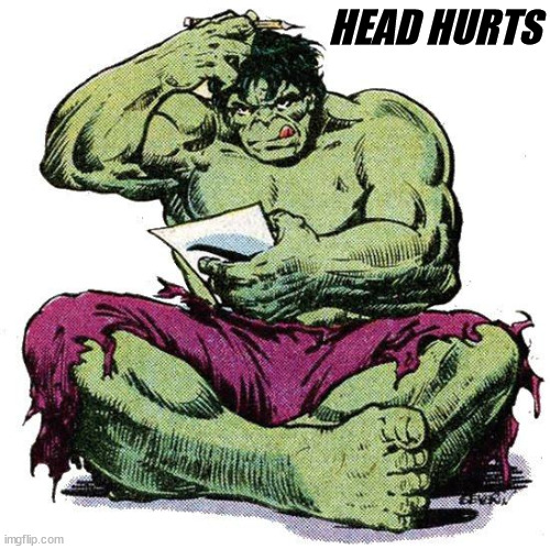 Hulk Puzzled | HEAD HURTS | image tagged in hulk puzzled | made w/ Imgflip meme maker
