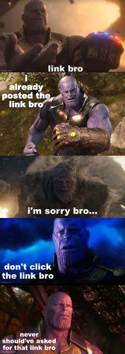 image tagged in link bro,i already posted the link bro,i'm sorry bro,don't click the link bro,never should've asked for that link bro | made w/ Imgflip meme maker