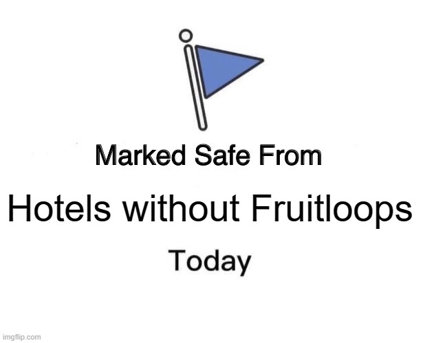 Fruitloops | Hotels without Fruitloops | image tagged in memes,marked safe from | made w/ Imgflip meme maker