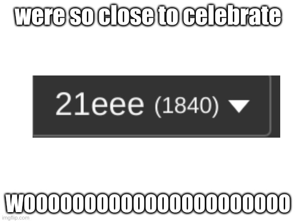 we gon celebrate | were so close to celebrate; WOOOOOOOOOOOOOOOOOOOOOO | image tagged in we celebrate,2000 points so close | made w/ Imgflip meme maker