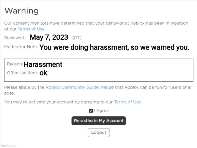 roblox moderation in a nutshell | May 7, 2023; You were doing harassment, so we warned you. Harassment; ok | image tagged in roblox warning | made w/ Imgflip meme maker