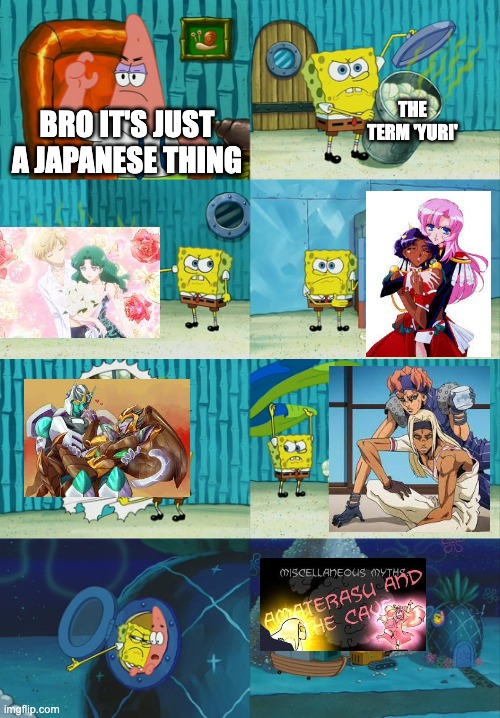 Sure, pal... | THE TERM 'YURI'; BRO IT'S JUST A JAPANESE THING | image tagged in spongebob diapers meme,japan,yuri,lgbt,yaoi,l a noire press x to doubt | made w/ Imgflip meme maker