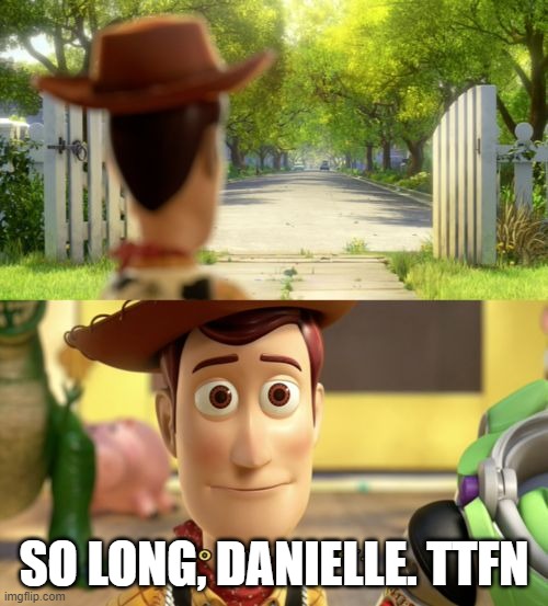 So long | SO LONG, DANIELLE. TTFN | image tagged in so long | made w/ Imgflip meme maker