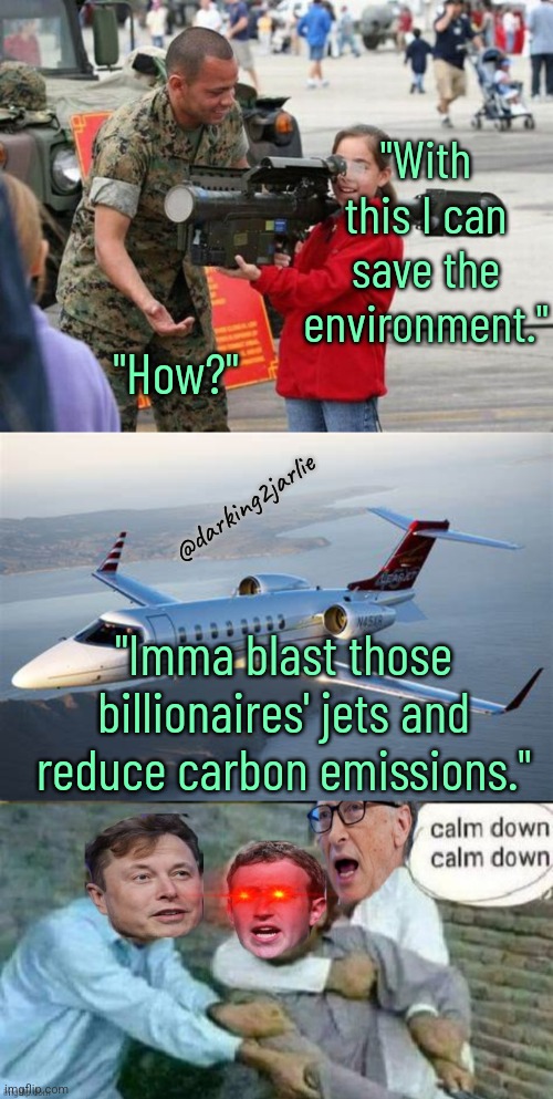 Reduce Carbon Footprint! | "With this I can save the environment."; "How?"; @darking2jarlie; "Imma blast those billionaires' jets and reduce carbon emissions." | image tagged in little girl with rocket launcher,raging billionaires,environment,climate change,carbon footprint | made w/ Imgflip meme maker
