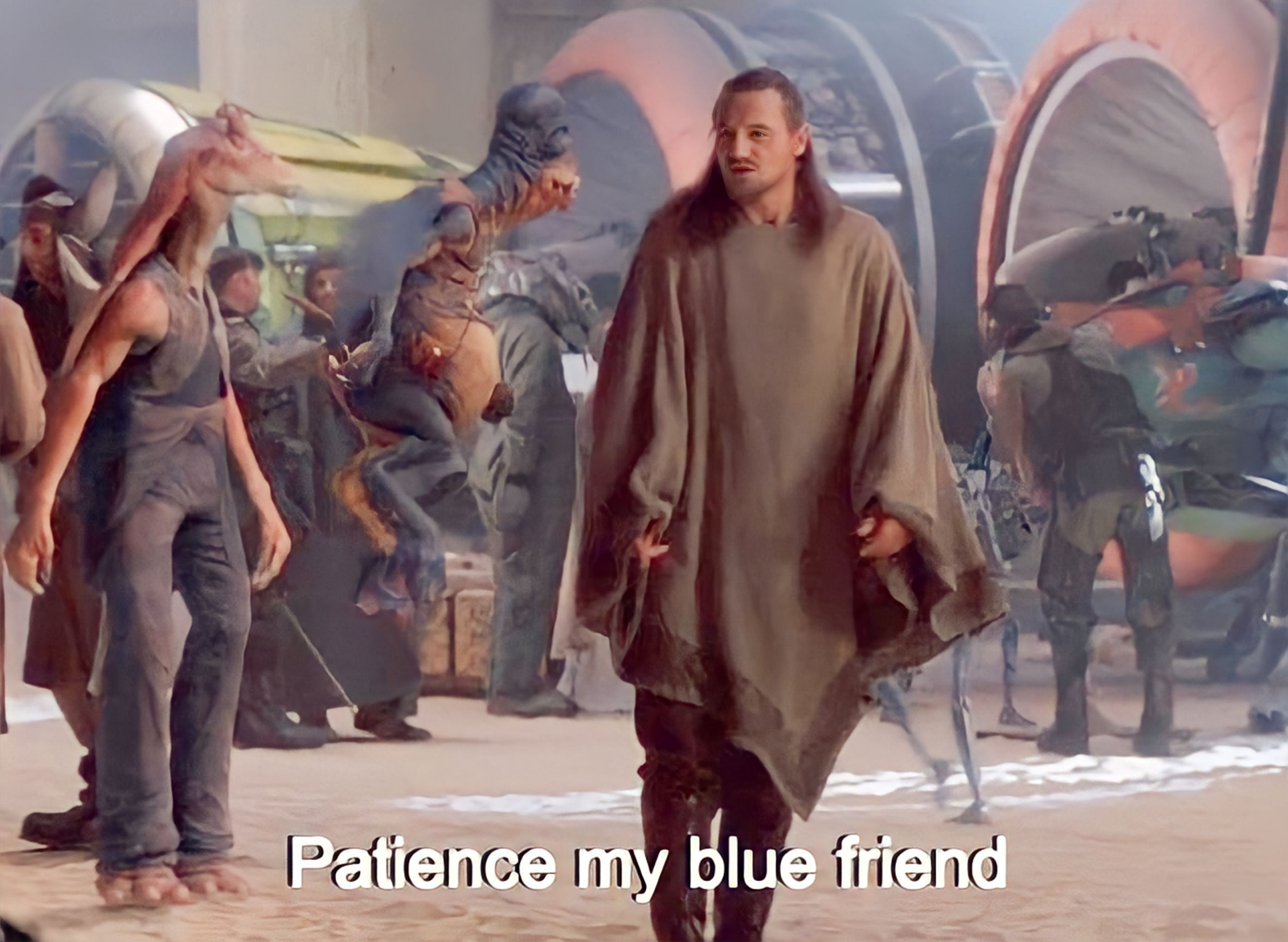 Star Wars Qui Gon Jinn & Watto - Patience my blue friend Blank Meme Template