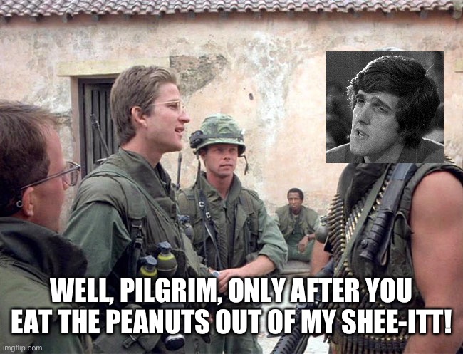 WELL, PILGRIM, ONLY AFTER YOU EAT THE PEANUTS OUT OF MY SHEE-ITT! | made w/ Imgflip meme maker