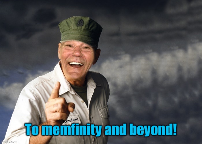 kewlew | To memfinity and beyond! | image tagged in kewlew | made w/ Imgflip meme maker