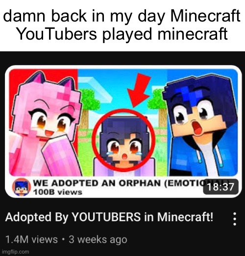 help | damn back in my day Minecraft YouTubers played minecraft | image tagged in youtube,dies from cringe | made w/ Imgflip meme maker