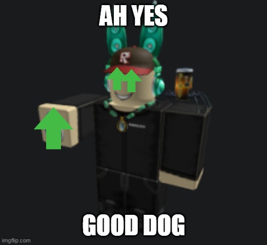 ah yes | AH YES GOOD DOG | image tagged in ah yes | made w/ Imgflip meme maker