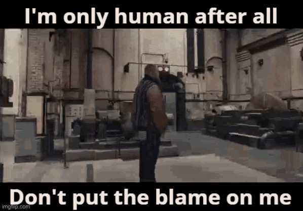 i'm only human | image tagged in i'm only human | made w/ Imgflip meme maker