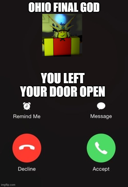 Incoming call | OHIO FINAL GOD; YOU LEFT YOUR DOOR OPEN | image tagged in incoming call | made w/ Imgflip meme maker