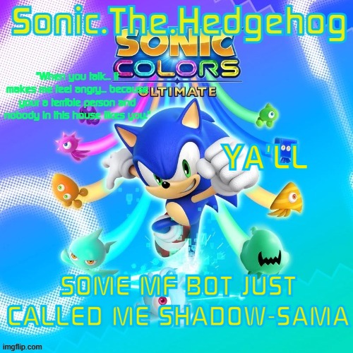 what the fu- | YA'LL; SOME MF BOT JUST CALLED ME SHADOW-SAMA | image tagged in sonic the hedgehog's announcement template | made w/ Imgflip meme maker
