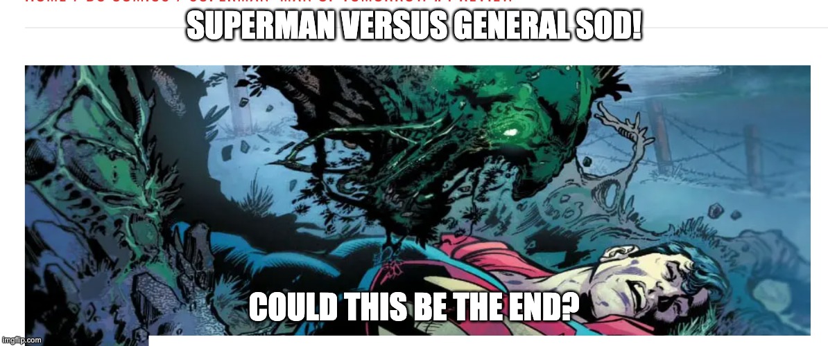 superman vs General Sod | SUPERMAN VERSUS GENERAL SOD! COULD THIS BE THE END? | image tagged in superman | made w/ Imgflip meme maker