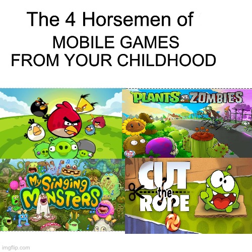 True OGs (and me) will truly love these games. | MOBILE GAMES FROM YOUR CHILDHOOD | image tagged in four horsemen | made w/ Imgflip meme maker