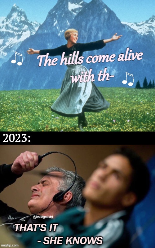 The hills come alive 
with th-; 2023:; THAT'S IT; - SHE KNOWS | image tagged in guy taking off headphones,funny,privacy | made w/ Imgflip meme maker
