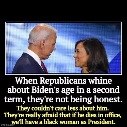 When Republicans whine about Biden's age in a second term, they're not being honest. | They couldn't care less about him. 
They're really af | image tagged in funny,demotivationals,republicans,liars,biden,kamala harris | made w/ Imgflip demotivational maker