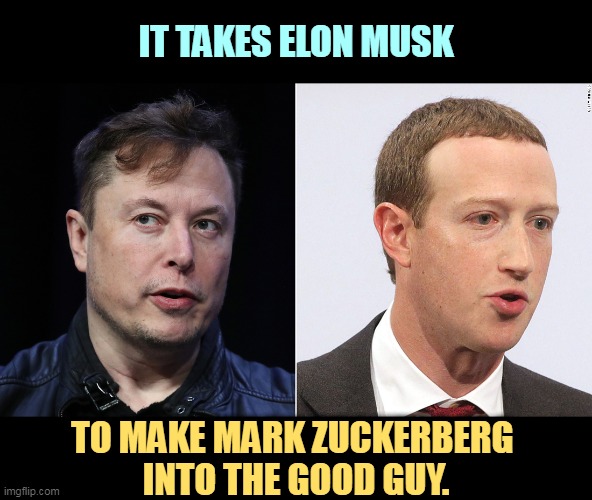 Twitter is failing so badly, it's like Trump's running it. | IT TAKES ELON MUSK; TO MAKE MARK ZUCKERBERG 
INTO THE GOOD GUY. | image tagged in elon musk,mark zuckerberg,threads,beats,twitter | made w/ Imgflip meme maker