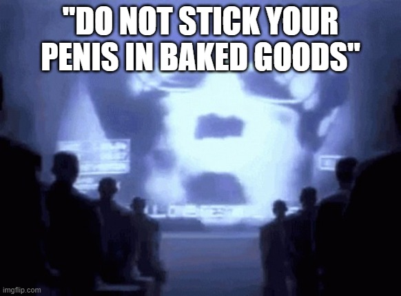 1984 gif | "DO NOT STICK YOUR PENIS IN BAKED GOODS" | image tagged in 1984 gif | made w/ Imgflip meme maker