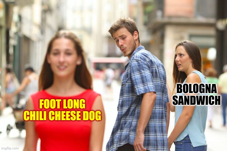 Is A Hotdog A Sandwich? | BOLOGNA SANDWICH; FOOT LONG CHILI CHEESE DOG | image tagged in memes,distracted boyfriend,sandwich,hotdogs,bologna,chili | made w/ Imgflip meme maker