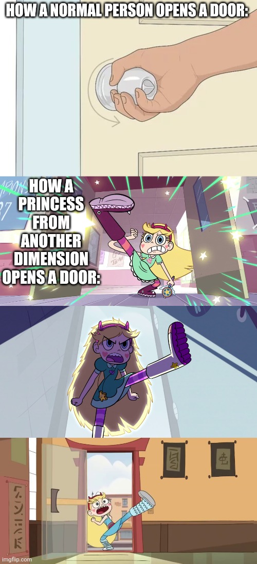 MAYBE SHE DOESN'T KNOW HOW TO USE A DOOR HANDLE | HOW A NORMAL PERSON OPENS A DOOR:; HOW A PRINCESS FROM ANOTHER DIMENSION OPENS A DOOR: | image tagged in star,star butterfly,disney | made w/ Imgflip meme maker