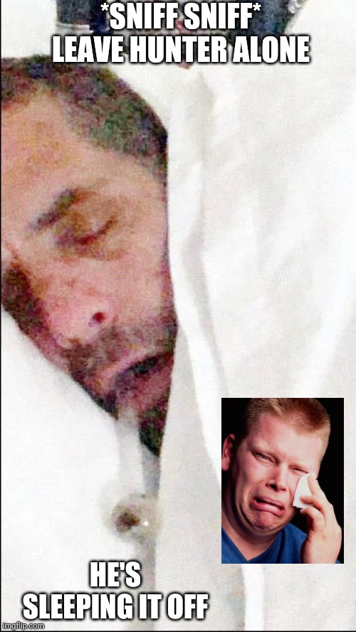 Hunter Biden crack dreams | *SNIFF SNIFF*
LEAVE HUNTER ALONE HE'S SLEEPING IT OFF | image tagged in hunter biden crack dreams | made w/ Imgflip meme maker