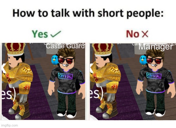 how to talk to short people | Castle Guard; Manager | image tagged in how to talk to short people | made w/ Imgflip meme maker