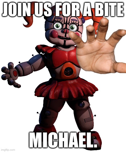 Come on Mike. Join us for a bite | JOIN US FOR A BITE; MICHAEL. | image tagged in fnaf,cirus baby,meme | made w/ Imgflip meme maker