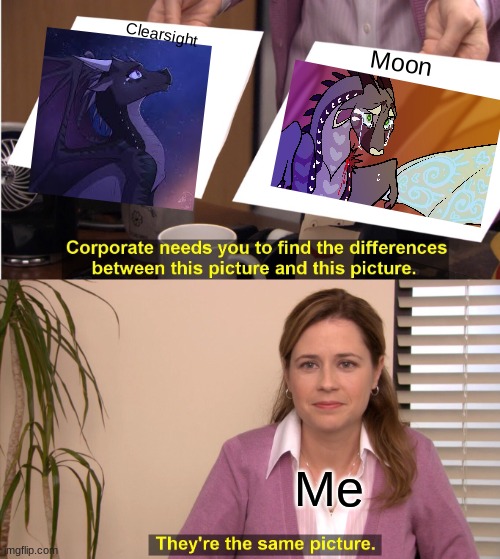 They're The Same Picture Meme | Clearsight; Moon; Me | image tagged in memes,they're the same picture | made w/ Imgflip meme maker