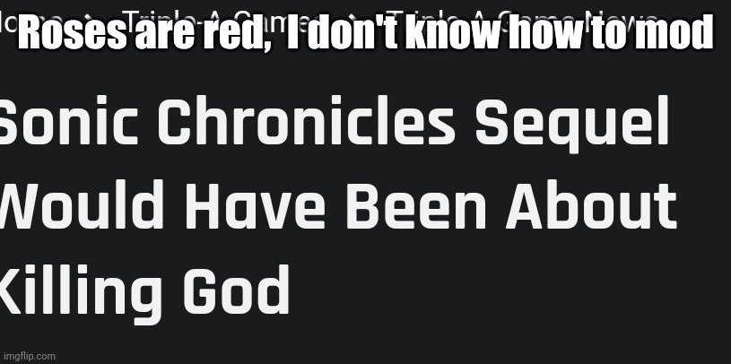 Roses are red,  I don't know how to mod | made w/ Imgflip meme maker