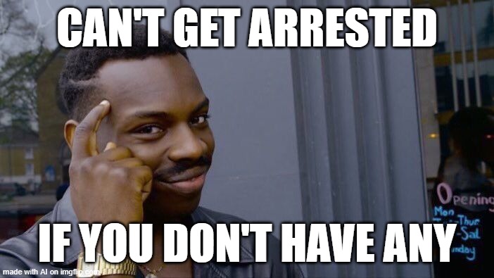 Rest Joke | CAN'T GET ARRESTED; IF YOU DON'T HAVE ANY | image tagged in memes,roll safe think about it | made w/ Imgflip meme maker