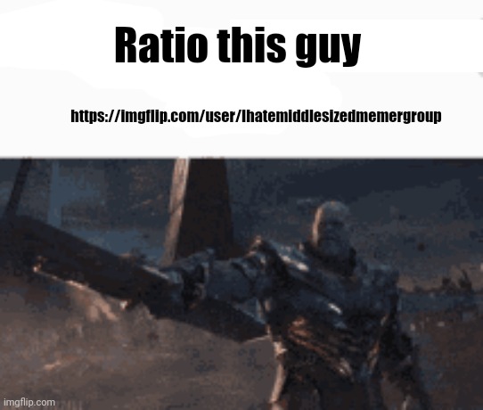 This man, _____ him | Ratio this guy; https://imgflip.com/user/Ihatemiddlesizedmemergroup | image tagged in this man _____ him | made w/ Imgflip meme maker