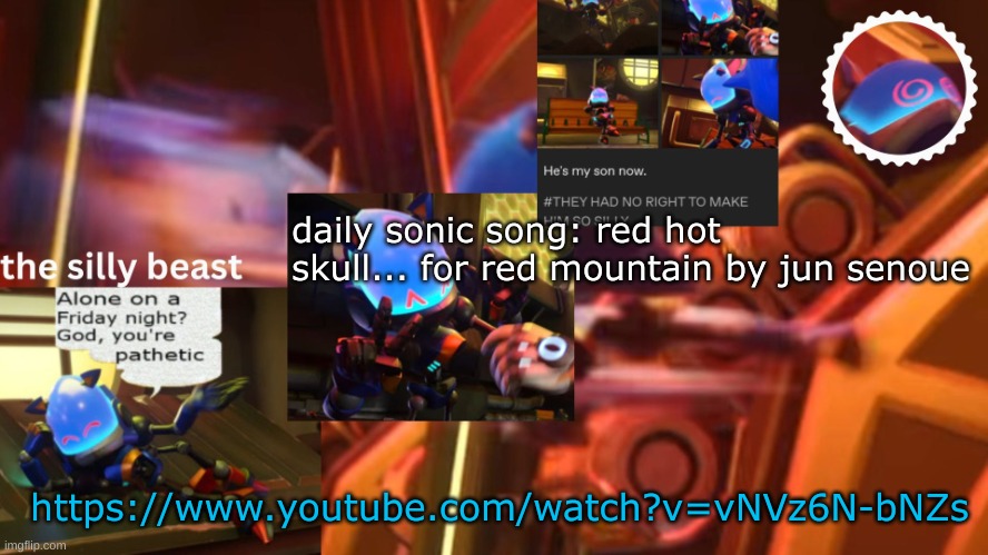 drm's second silly beast temp | daily sonic song: red hot skull... for red mountain by jun senoue; https://www.youtube.com/watch?v=vNVz6N-bNZs | image tagged in drm's second silly beast temp | made w/ Imgflip meme maker