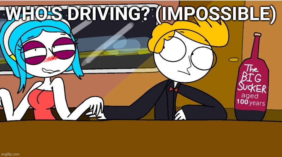 Who's driving? (IMPOSSIBLE) | WHO'S DRIVING? (IMPOSSIBLE) | image tagged in original,cartoon,animation,go home youre drunk,question | made w/ Imgflip meme maker