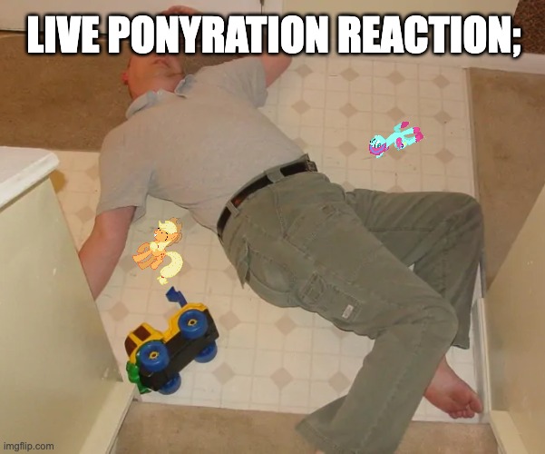 dead person | LIVE PONYRATION REACTION; | image tagged in dead person | made w/ Imgflip meme maker