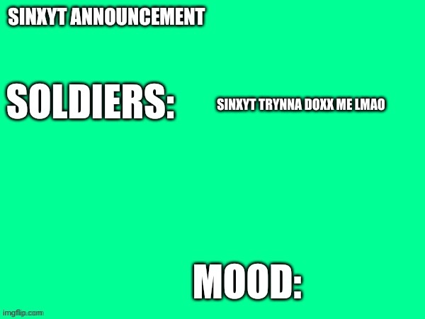 Sinxyt announcement | SINXYT TRYNNA DOXX ME LMAO | image tagged in sinxyt announcement | made w/ Imgflip meme maker