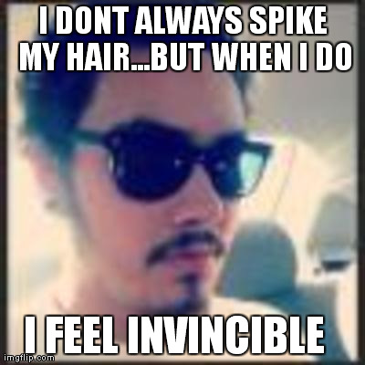 I DONT ALWAYS SPIKE MY HAIR...BUT WHEN I DO I FEEL INVINCIBLE | made w/ Imgflip meme maker
