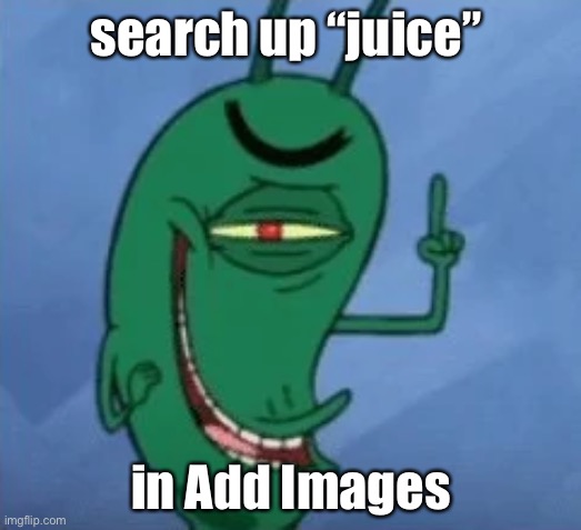 we get devious | search up “juice”; in Add Images | image tagged in sheldon gets devious,real,shitpost | made w/ Imgflip meme maker
