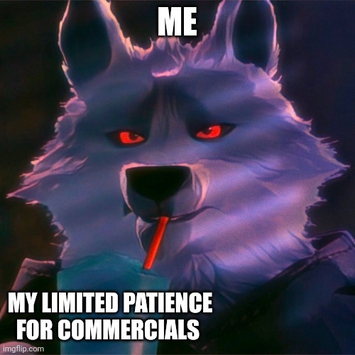 I have very little patience for commercials | ME; MY LIMITED PATIENCE FOR COMMERCIALS | image tagged in death slurping a slushi | made w/ Imgflip meme maker